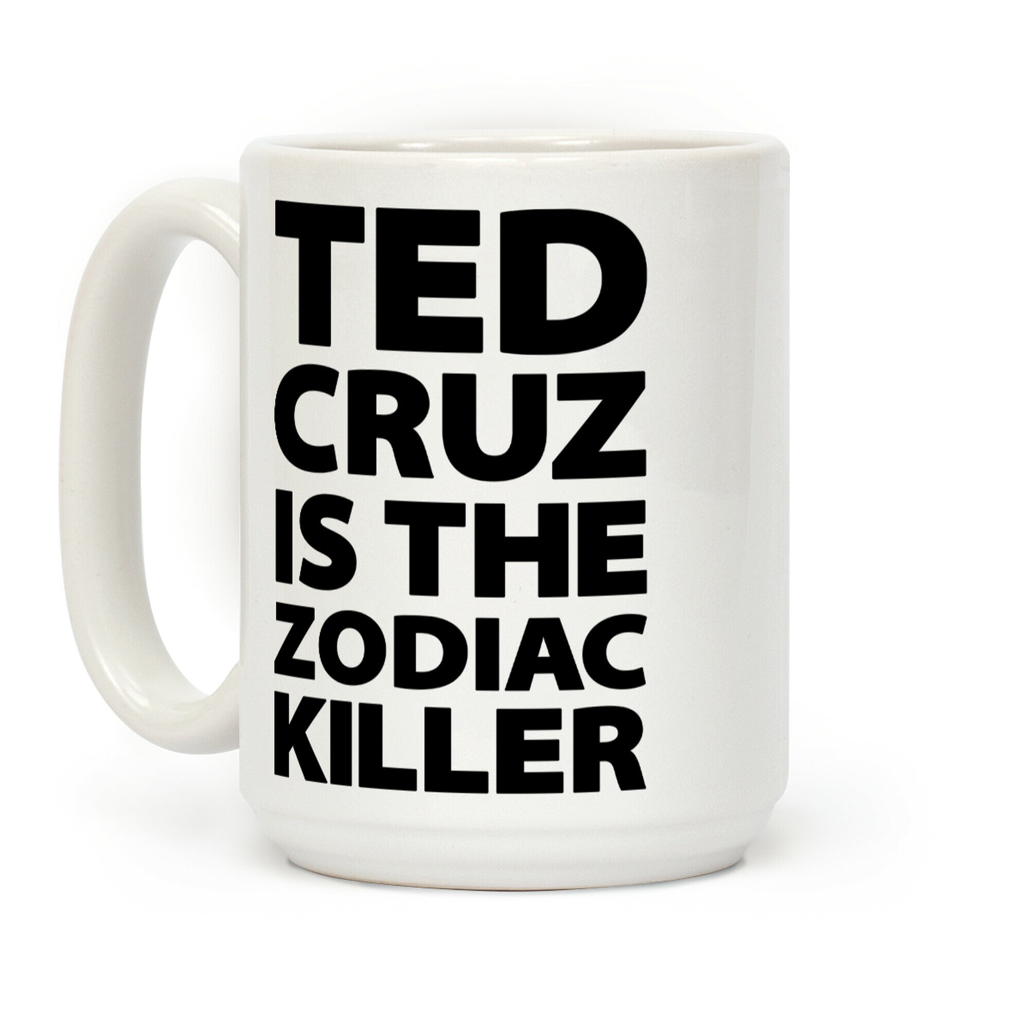 Ted Cruz Is The Zodiac Killer Coffee Mug